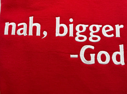 Nah Bigger -God Embroidered Sweatshirt - GOdCREATEd