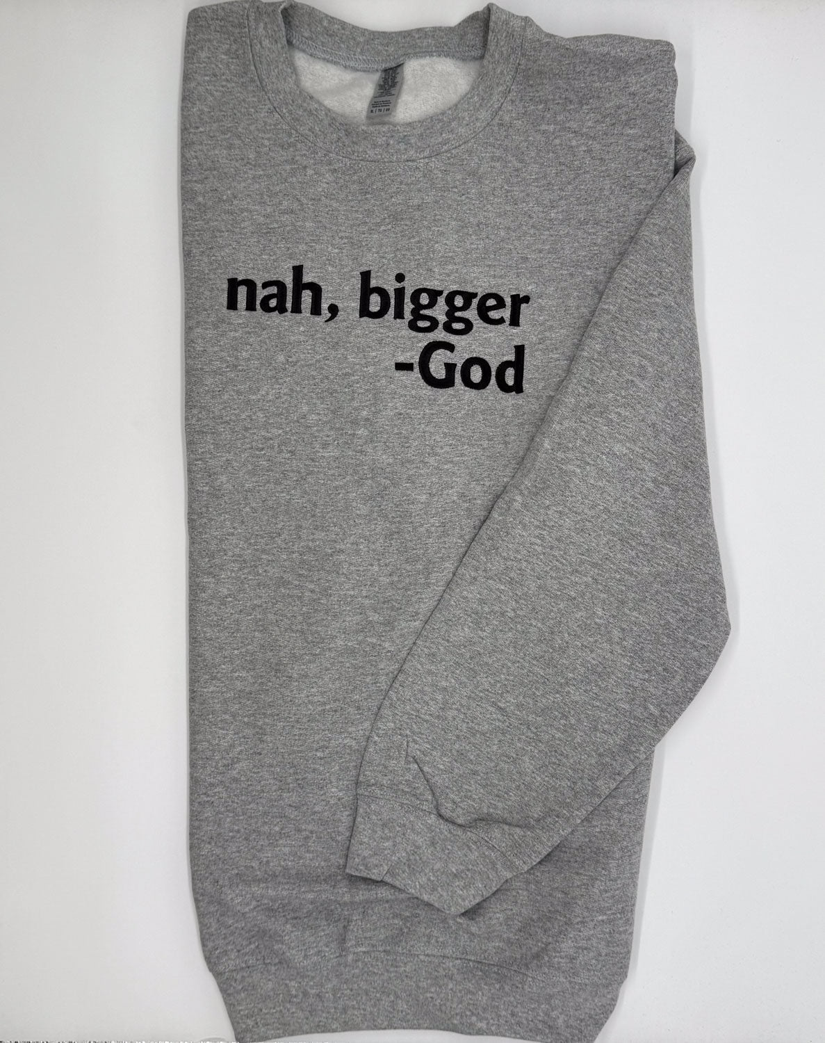 Nah Bigger -God Embroidered Sweatshirt - GOdCREATEd