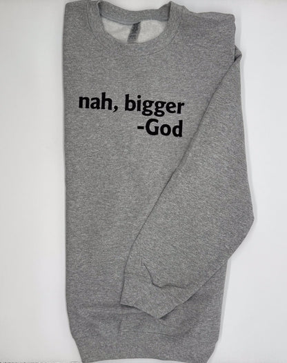 Nah Bigger -God Embroidered Sweatshirt - GOdCREATEd