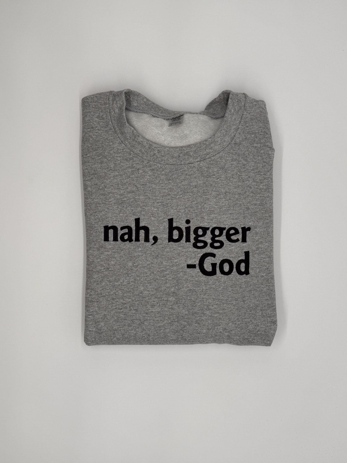 Nah Bigger -God Embroidered Sweatshirt - GOdCREATEd