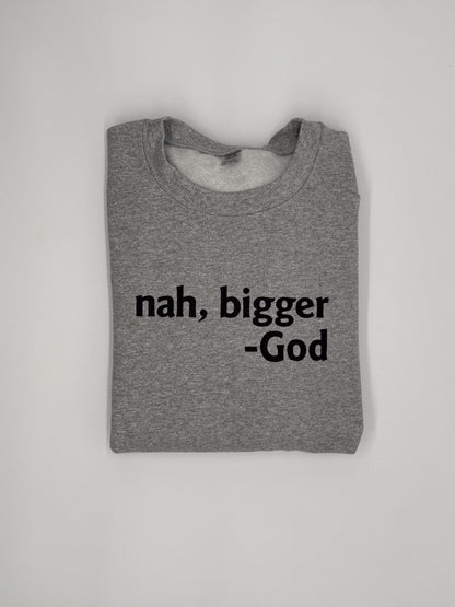 Nah Bigger -God Embroidered Sweatshirt - GOdCREATEd