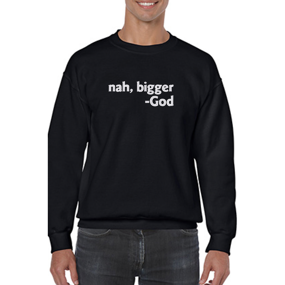 Nah Bigger -God Embroidered Sweatshirt - GOdCREATEd
