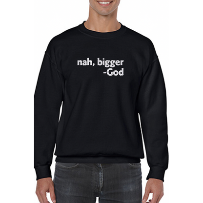 Nah Bigger -God Embroidered Sweatshirt - GOdCREATEd