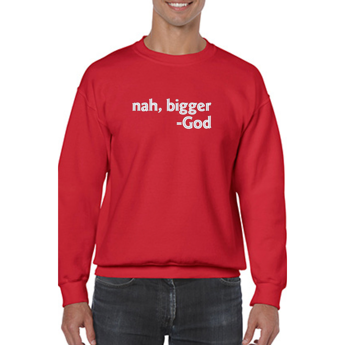 Nah Bigger -God Embroidered Sweatshirt - GOdCREATEd