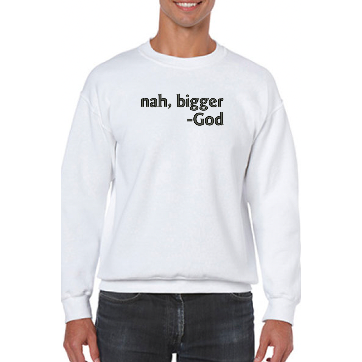 Nah Bigger -God Embroidered Sweatshirt - GOdCREATEd