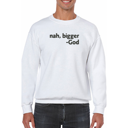 Nah Bigger -God Embroidered Sweatshirt - GOdCREATEd