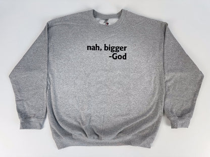 Nah Bigger -God Embroidered Sweatshirt - GOdCREATEd